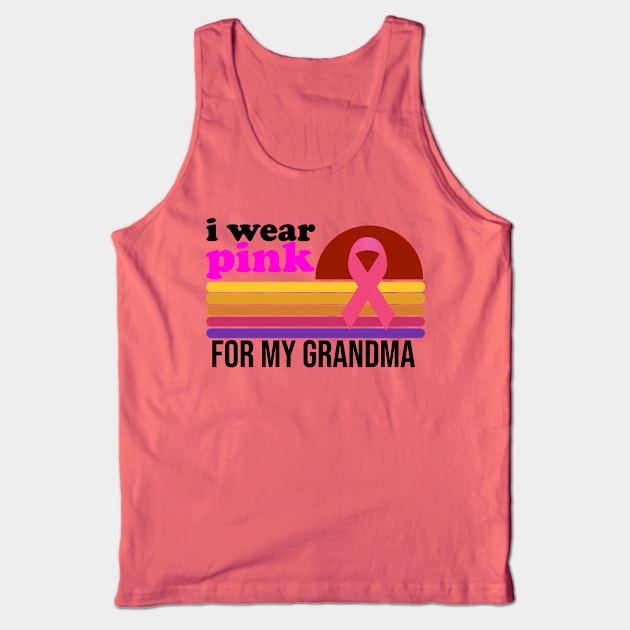 I Wear Pink For My Grandma Breast Cancer Awareness Tank Top by ForYouByAG